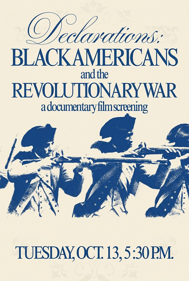Illustration of Black Revolutionary War soldiers with text that reads, Declarations: Black Americans and the Revolutionary War a documentary film screening, Tuesday October 13 5:30 PM